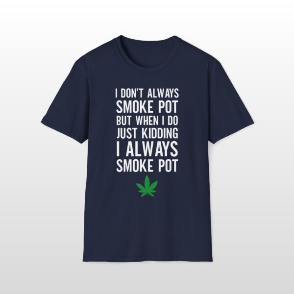 I Don't Always Smoke Pot 420 Tee - Image 4