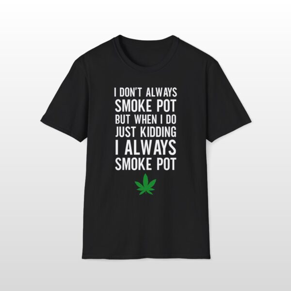 I Don't Always Smoke Pot 420 Tee - Image 2