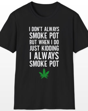 I Don't Always Smoke Pot 420 Tee