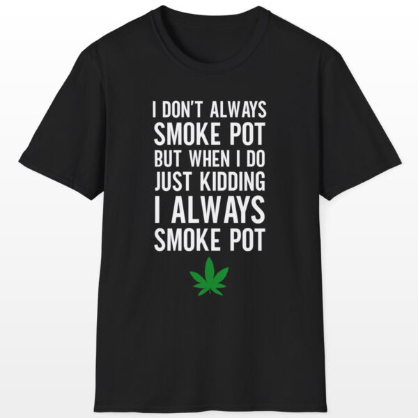 I Don't Always Smoke Pot 420 Tee