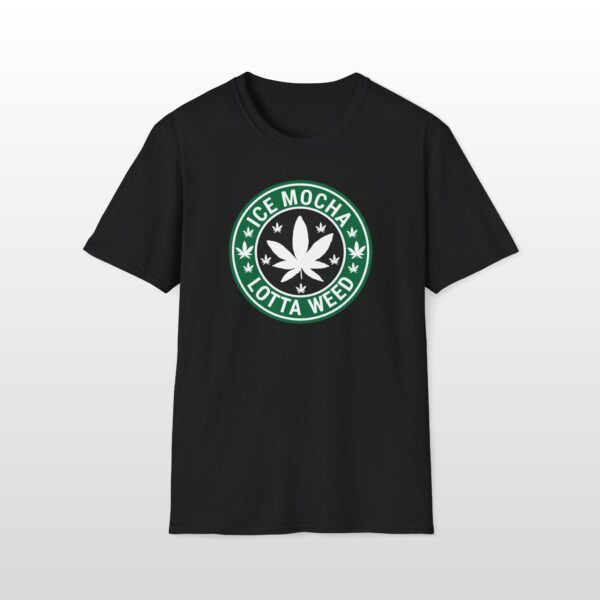Ice Mocha Lotta Weed 420 Tee - Image 3