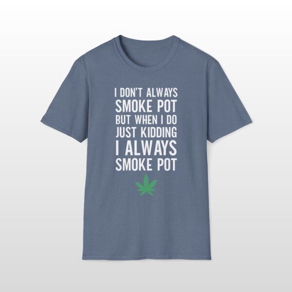 I Don't Always Smoke Pot 420 Tee - Image 3