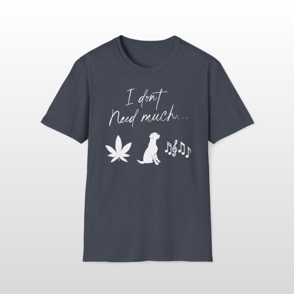 I Don't Need Much 420 Tee - Image 5