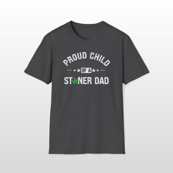 Proud Child Of A Stoner Dad 420 Tee - Image 8