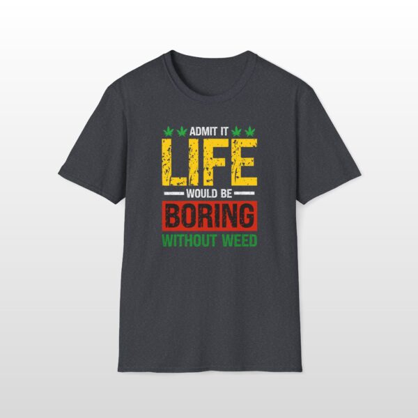 Life Would Be Boring Without Weed 420 Tee - Image 3
