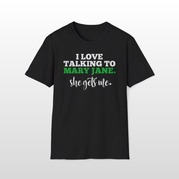 I Love Talking To Mary Jane 420 Tee - Image 2