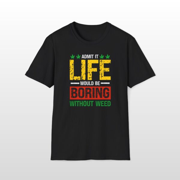 Life Would Be Boring Without Weed 420 Tee - Image 2