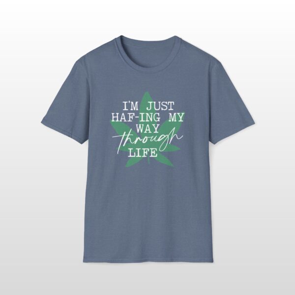 I'm Just HAF-ing My Way Through Life 420 Tee - Image 3