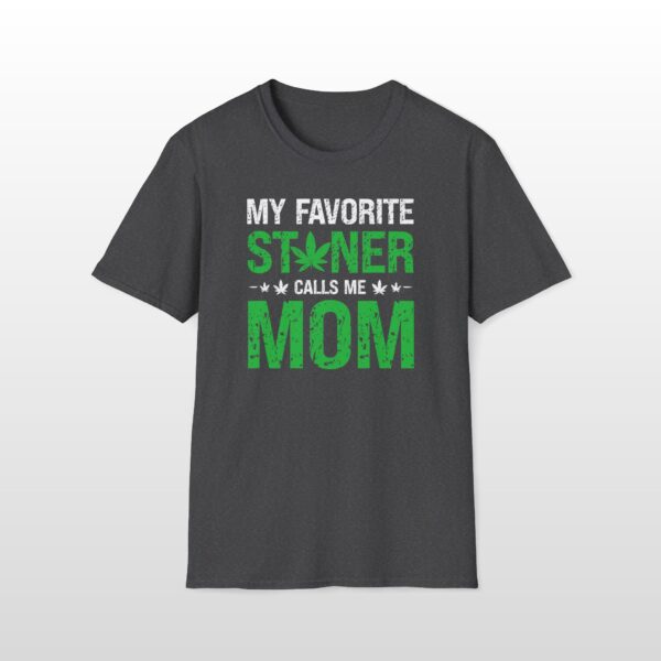 My Favorite Stoner Calls Me Mom 420 Tee - Image 8
