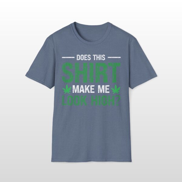 Does This Shirt Make Me Look High 420 Tee - Image 3