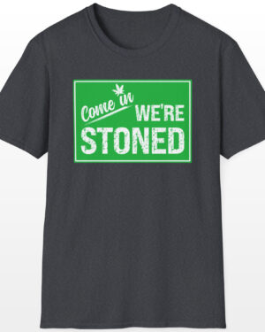 Come In We're Stoned 420 Tee