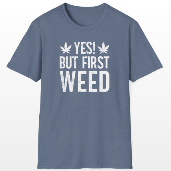 Yes But First Weed 420 Tee