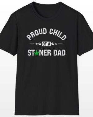 Proud Child Of A Stoner Dad 420 Tee
