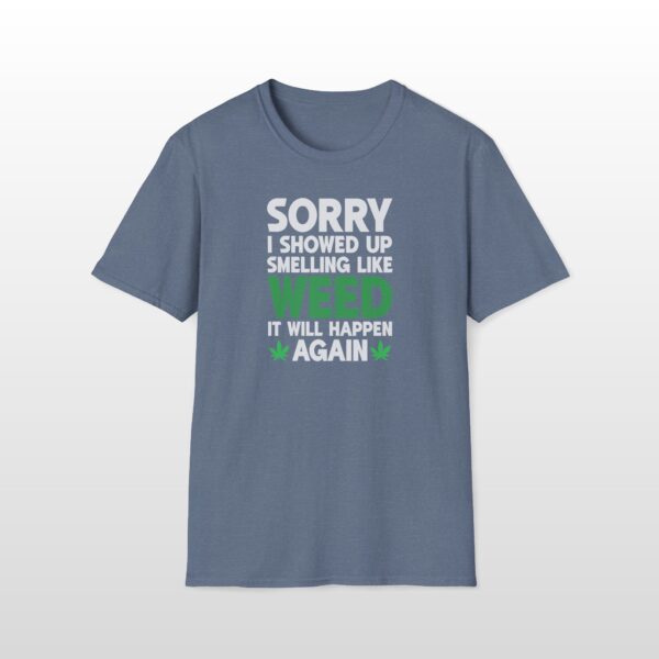 Sorry I Showed Up Smelling Like Weed 420 Tee - Image 4