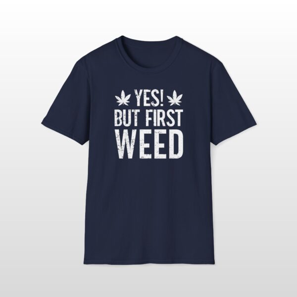 Yes But First Weed 420 Tee - Image 5