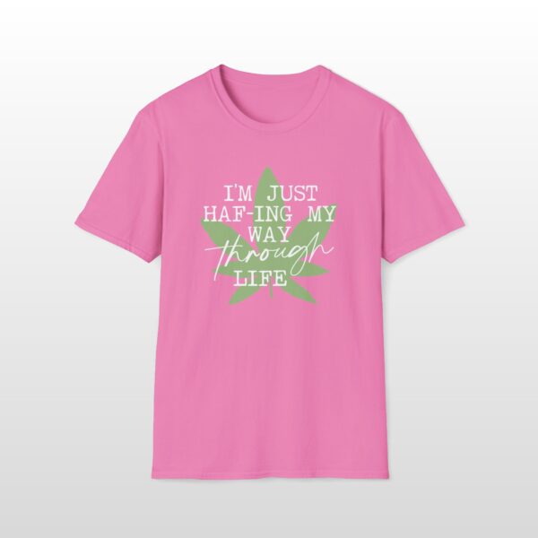 I'm Just HAF-ing My Way Through Life 420 Tee - Image 6