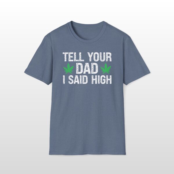 tell your dad i said high 420 tee