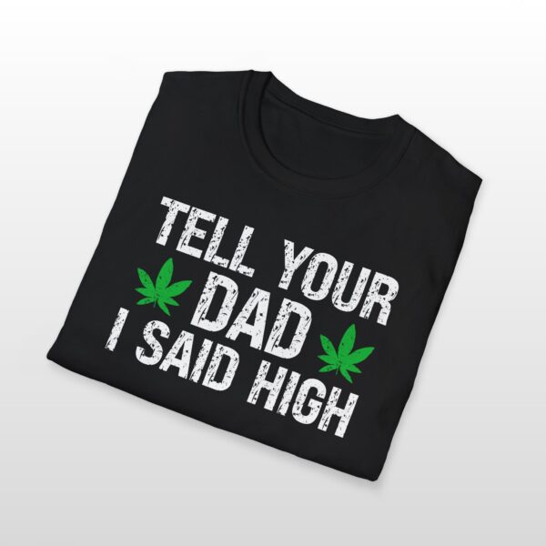 tell your dad i said high 420 tee