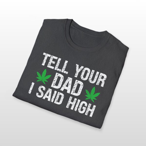tell your dad i said high 420 tee