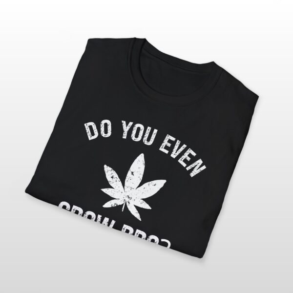 do you even grow bro? 420 tee