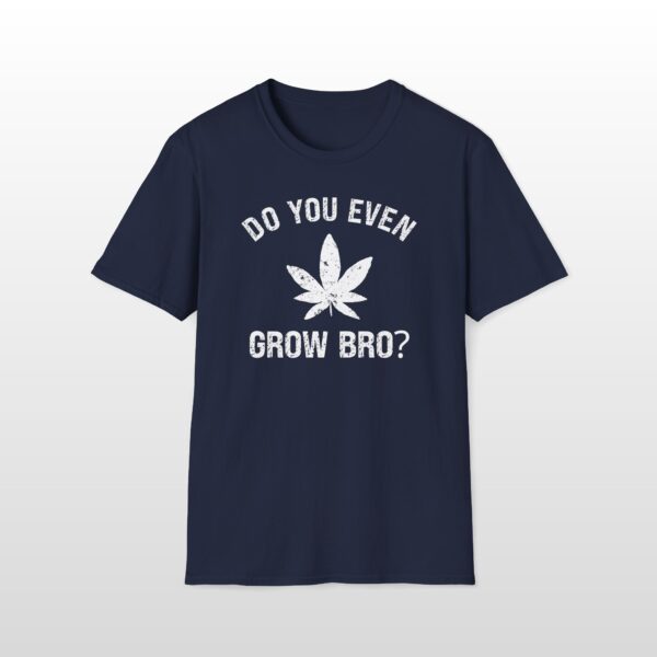 do you even grow bro? 420 tee