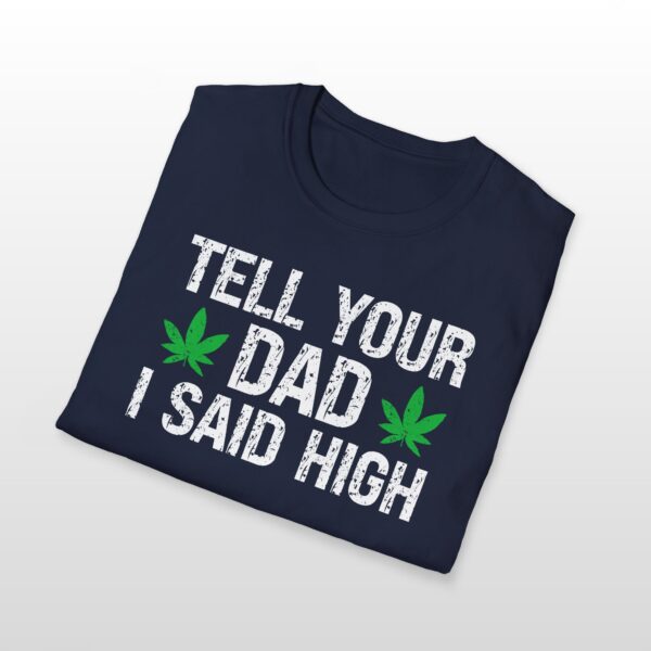 tell your dad i said high 420 tee