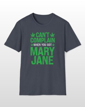 can't complain when you got mary jane 420 tee