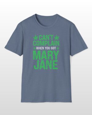 can't complain when you got mary jane 420 tee