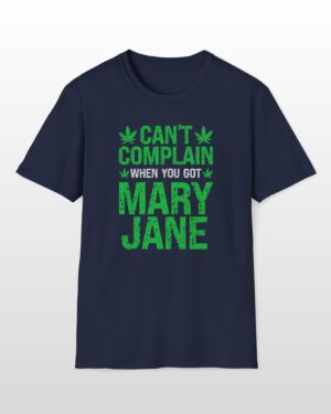can't complain when you got mary jane 420 tee