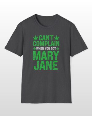 can't complain when you got mary jane 420 tee