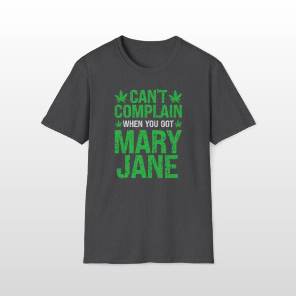 can't complain when you got mary jane 420 tee
