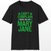 can't complain when you got mary jane 420 tee